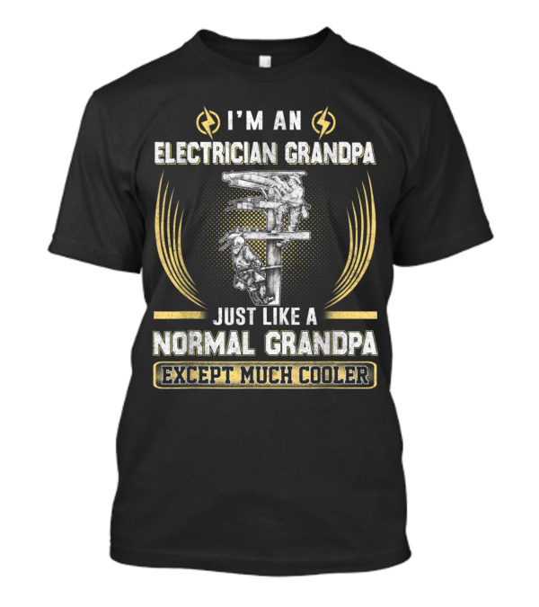 I'm An Electrician Grandpa Just Like A Normal Grandpa Except Much Cooler T-Shirt