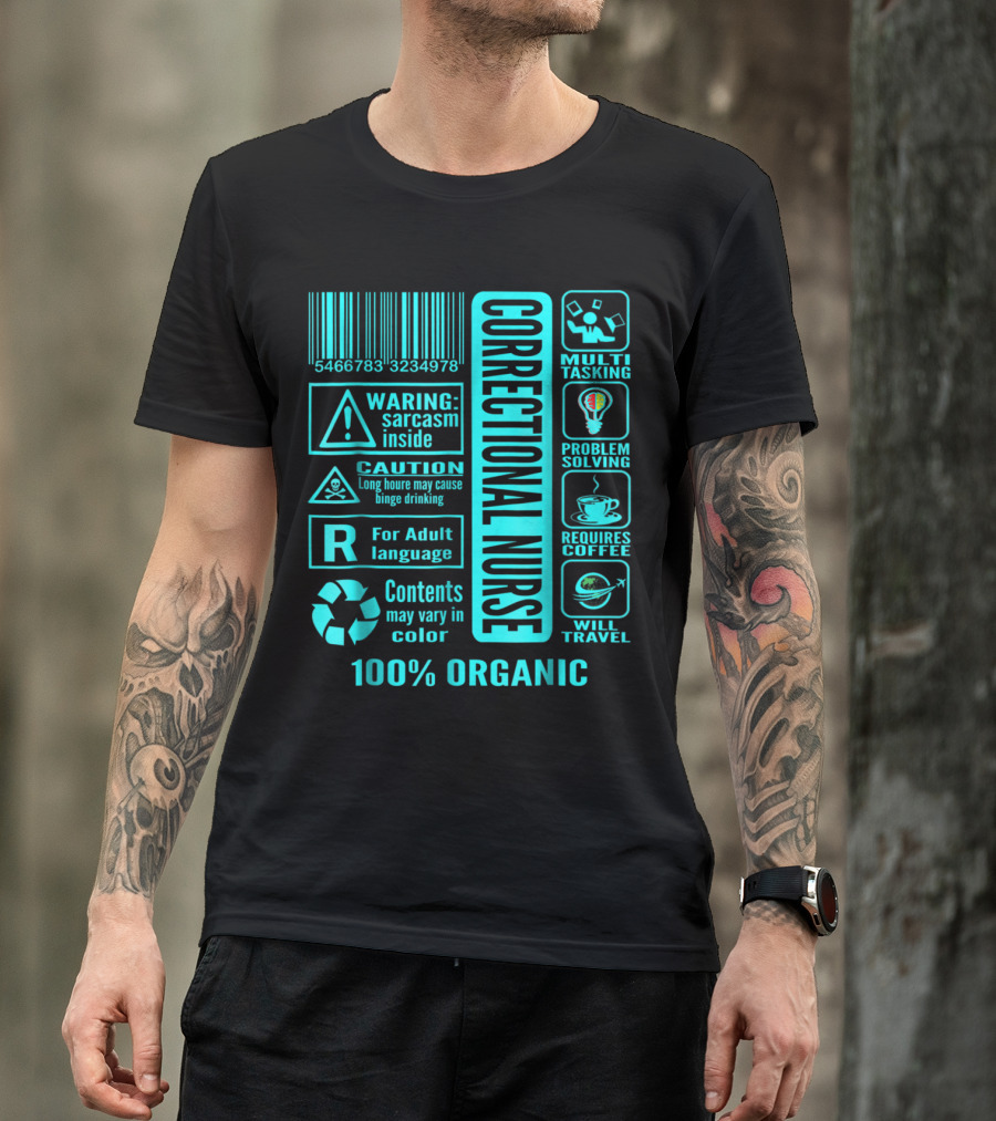 Correctional Nurse Multitasking Problem Solving Warning: Sarcasm Inside Requires Coffee 100% Organic T-Shirt