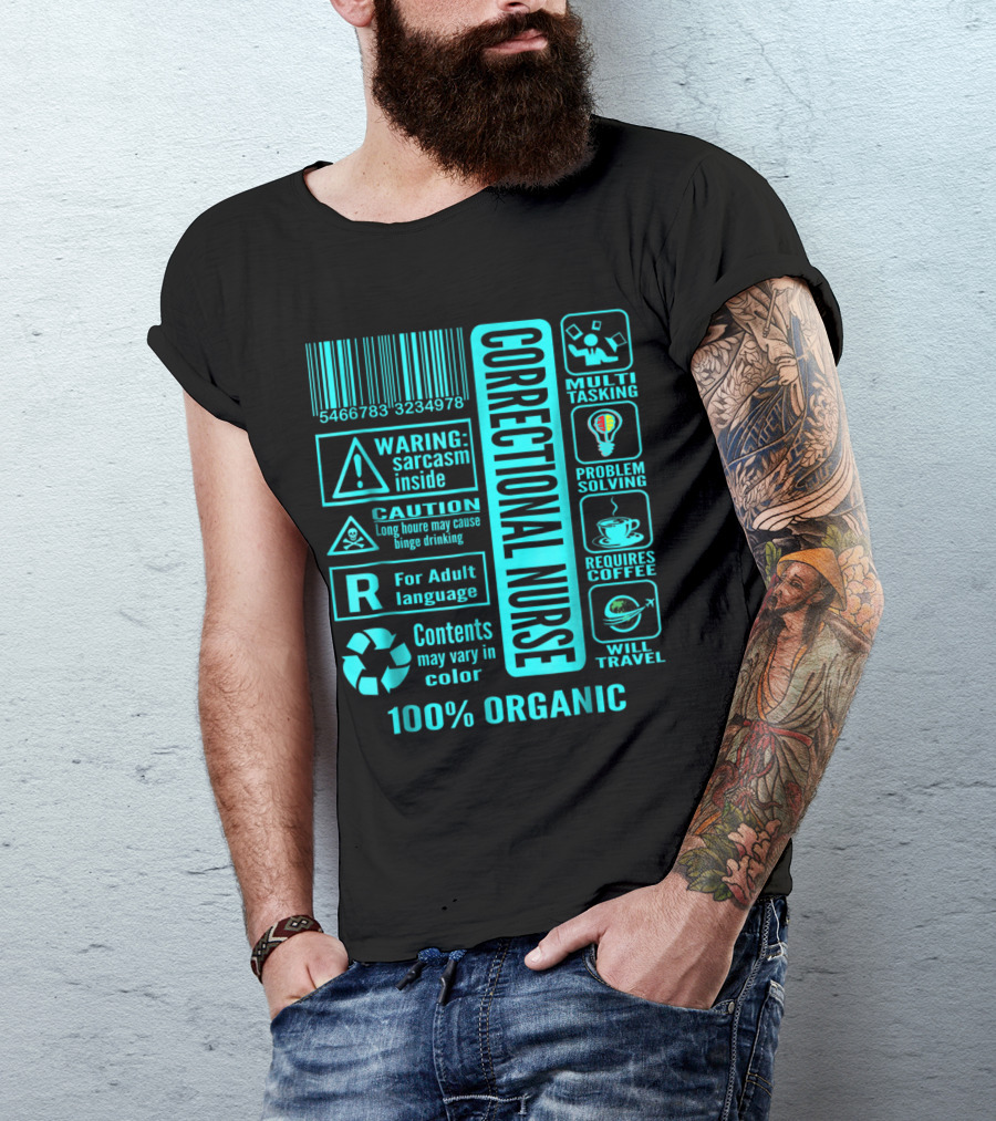 Correctional Nurse Multitasking Problem Solving Warning: Sarcasm Inside Requires Coffee 100% Organic T-Shirt