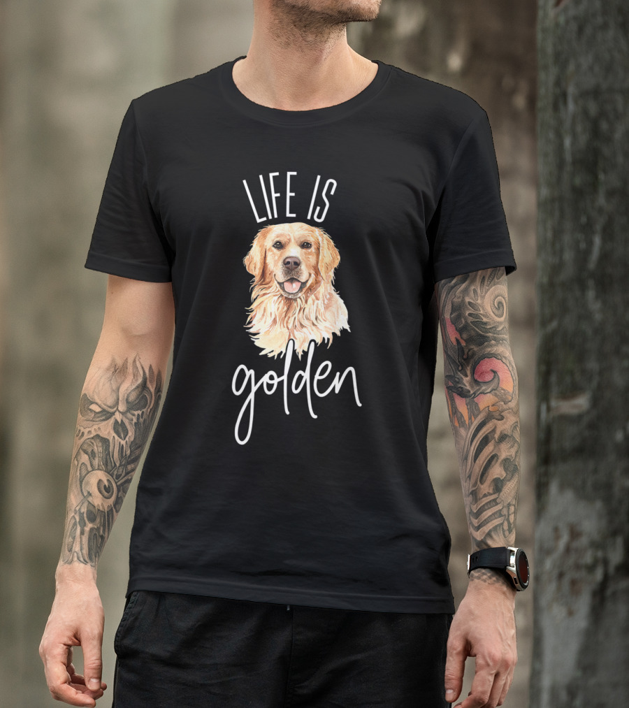Life Is Golden Featuring Golden Retriever Dog T-Shirt