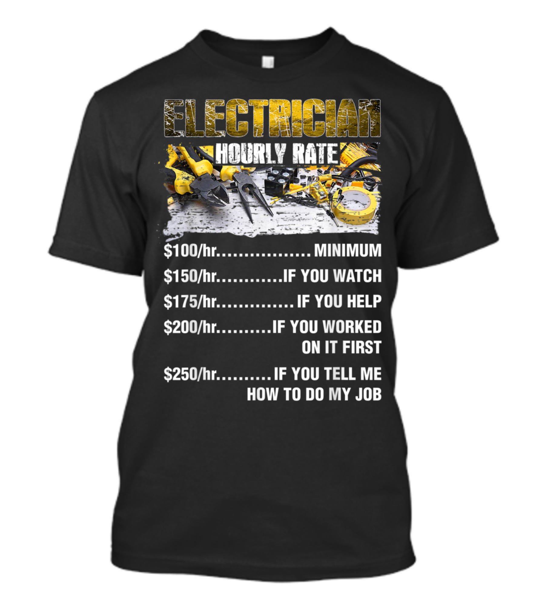 Electrician Hourly Rate Minimum If You Watch Help Worked On It Tell Me How To Do My Job T-Shirt