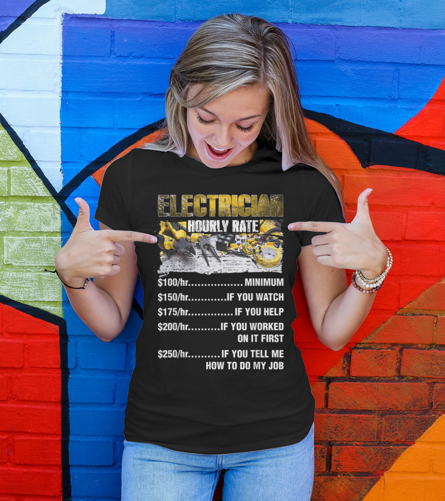 Electrician Hourly Rate Minimum If You Watch Help Worked On It Tell Me How To Do My Job T-Shirt