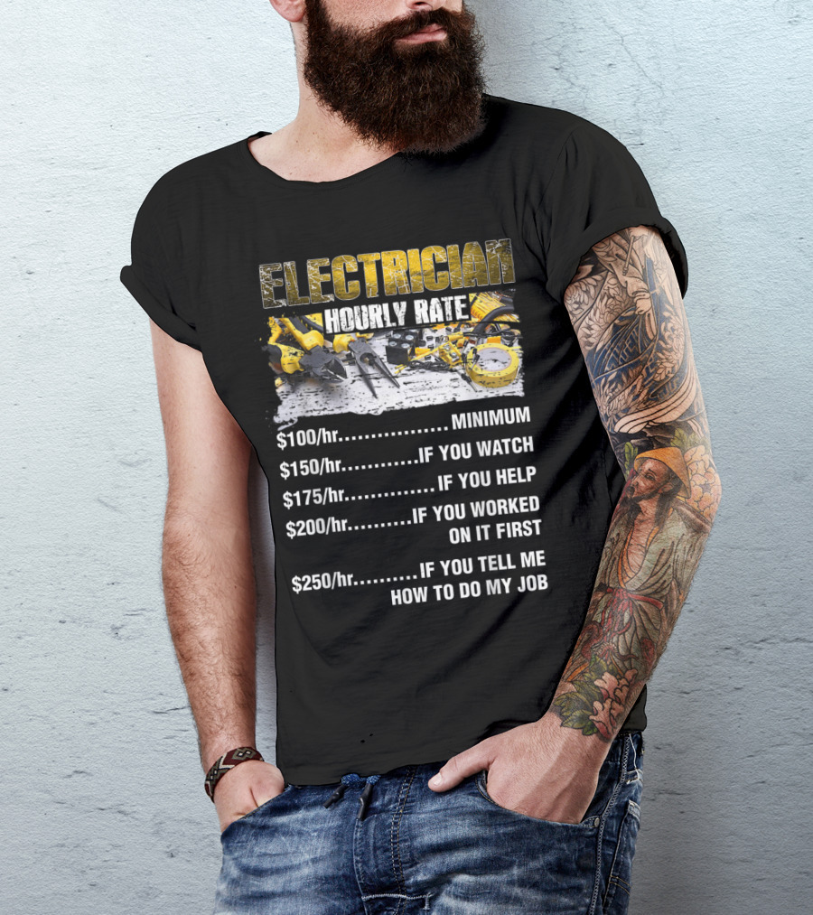 Electrician Hourly Rate Minimum If You Watch Help Worked On It Tell Me How To Do My Job T-Shirt