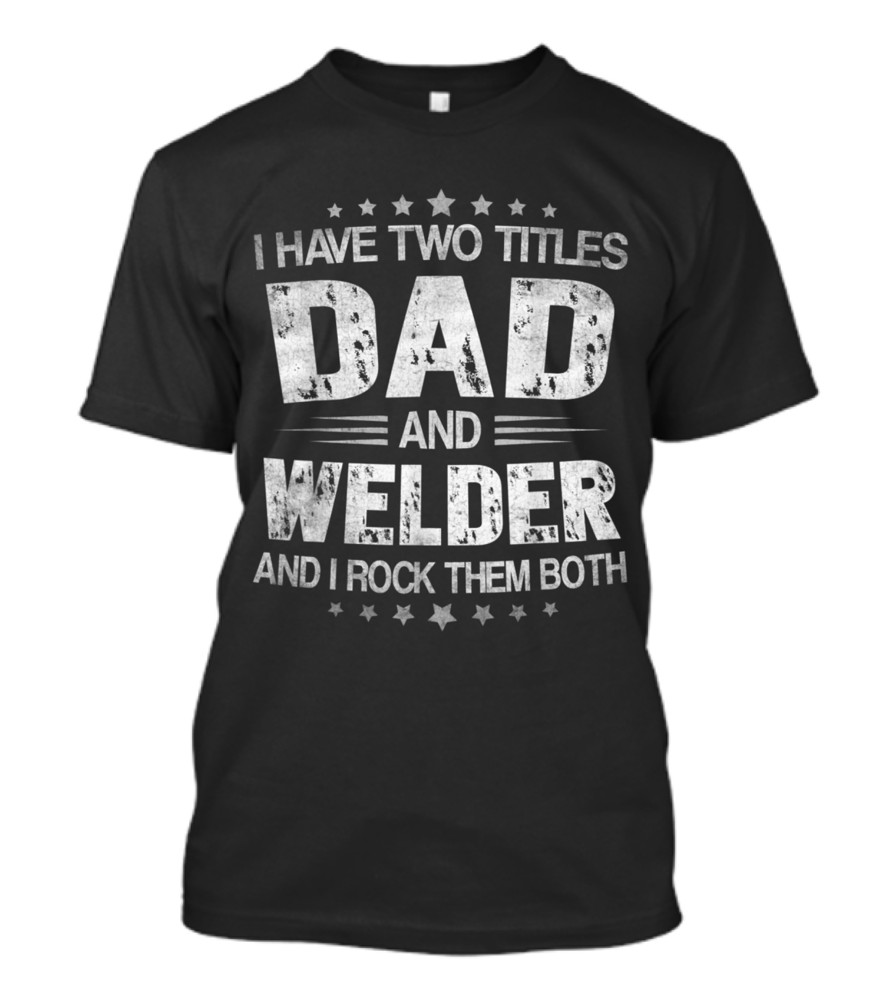 Dad And Welder Titles With Stars T-Shirt