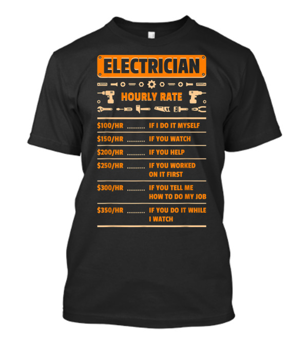 Electrician Hourly Rate Chart: DIY, Watch, Help, Worked, Advice, Supervision Rates T-Shirt