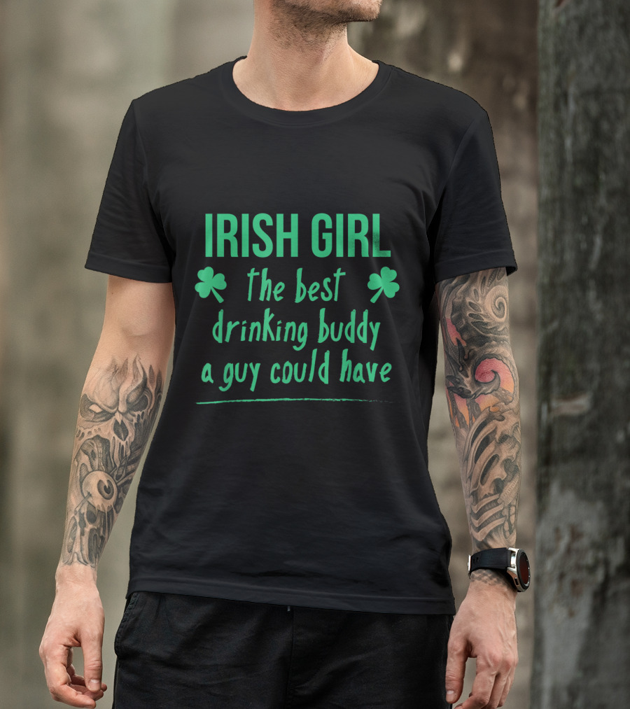 Irish Girl The Best Drinking Buddy A Guy Could Have Shamrock T-Shirt