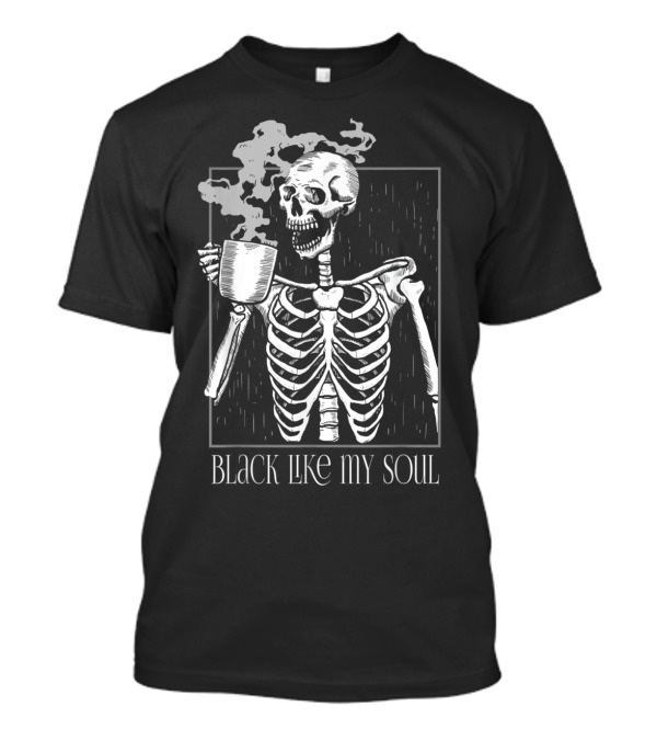 Black Coffee Skeleton With Quote Black Like My Soul T-Shirt