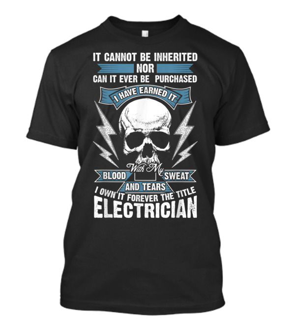 Earned Electrician Title With Blood Sweat And Tears Skull And Lightning T-Shirt