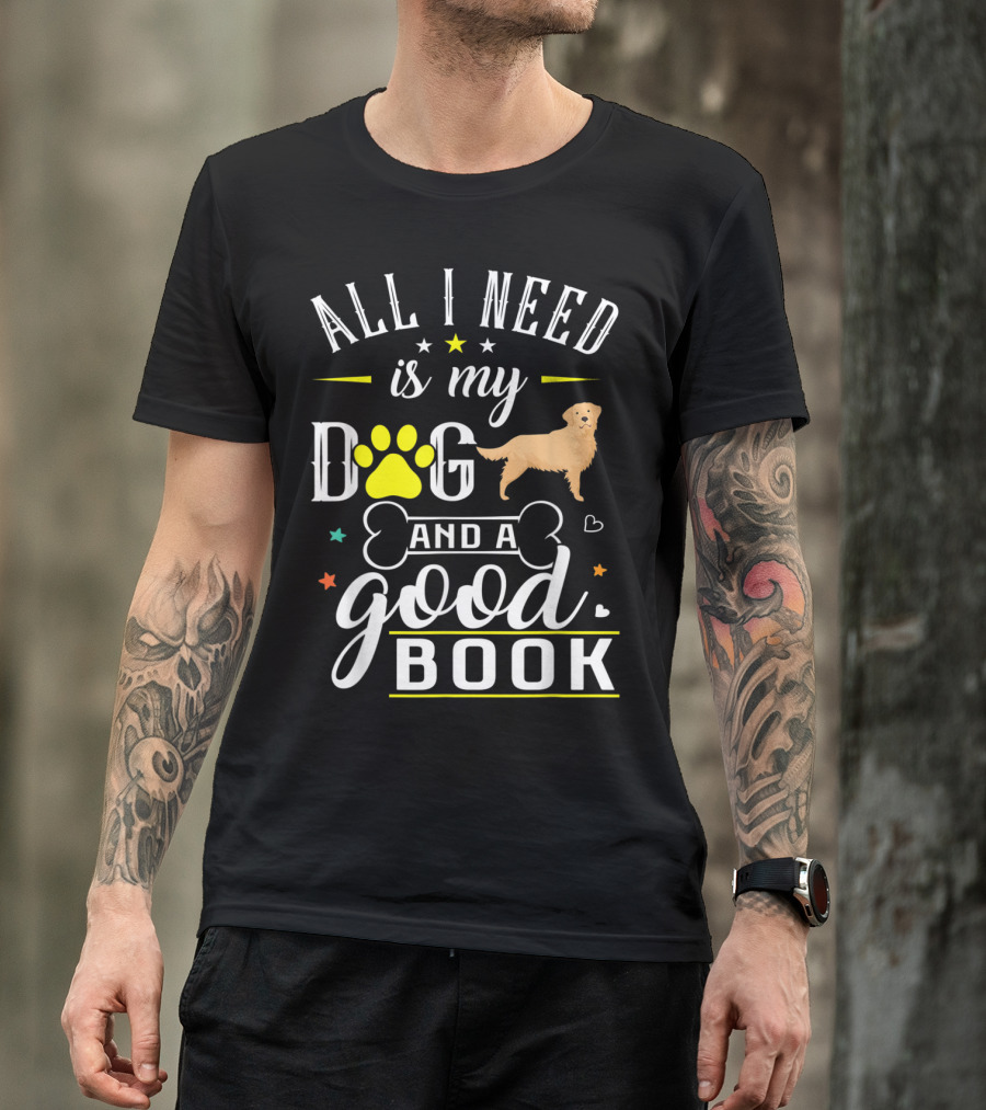 All I Need Is My Dog Golden Retriever And A Good Book T-Shirt
