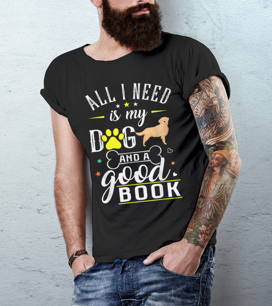 All I Need Is My Dog Golden Retriever And A Good Book T-Shirt