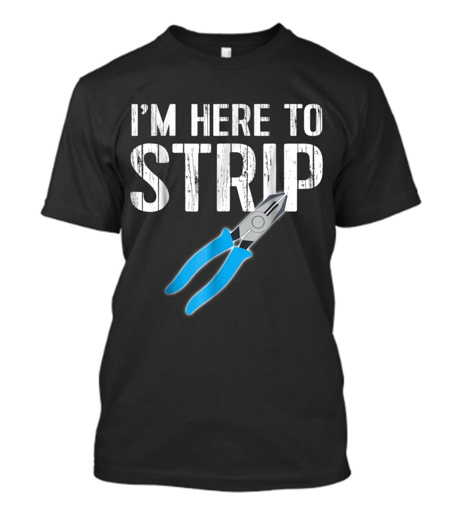Humorous Electrician I'm Here To Strip With Wire Stripper T-Shirt