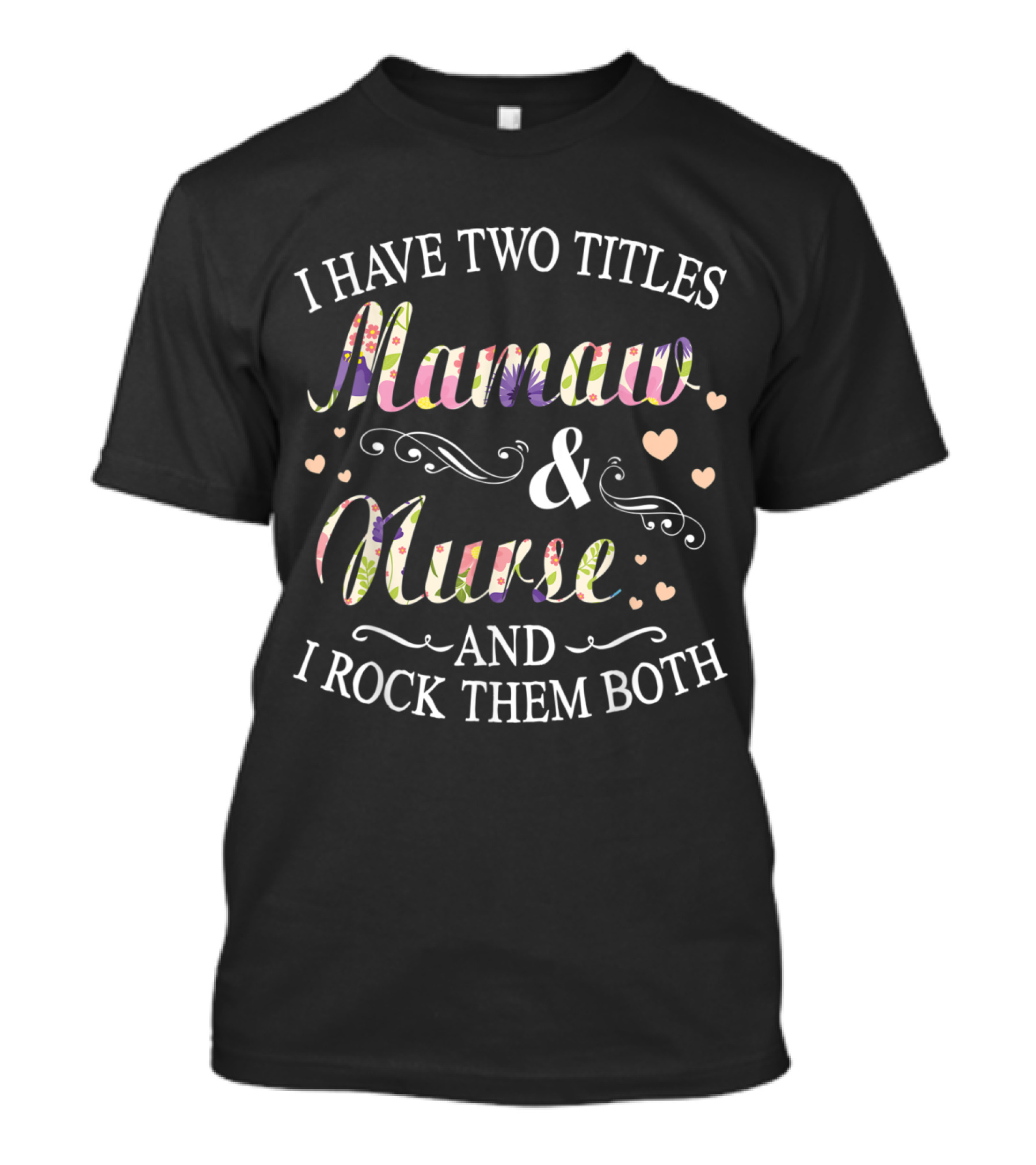 I Have Two Titles Mamaw And Nurse And I Rock Them Both T-Shirt