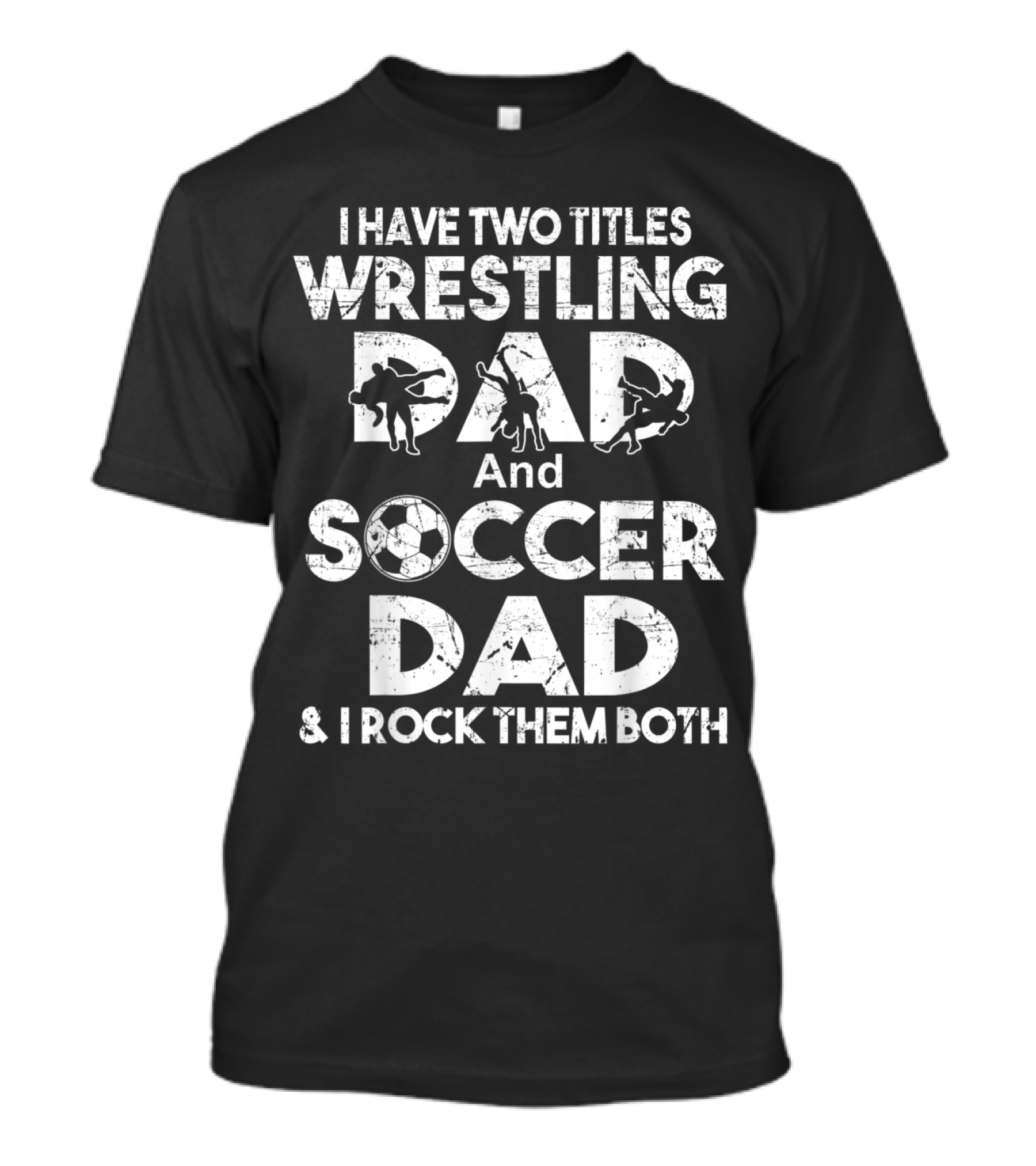 I Have Two Titles Wrestling Dad And Soccer Dad And I Rock Them Both T-Shirt