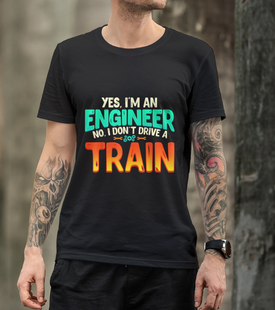 Yes I'm An Engineer No I Don't Drive A Train Funny Job Definition T-Shirt