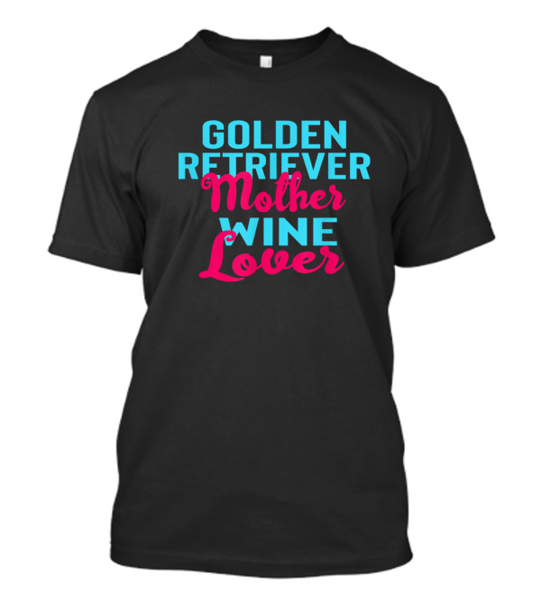 Golden Retriever Mother Wine Lover T-Shirt
