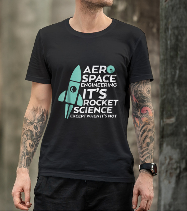 Aerospace Engineering It's Rocket Science Except When It's Not - Funny Engineering For Aerospace T-Shirt