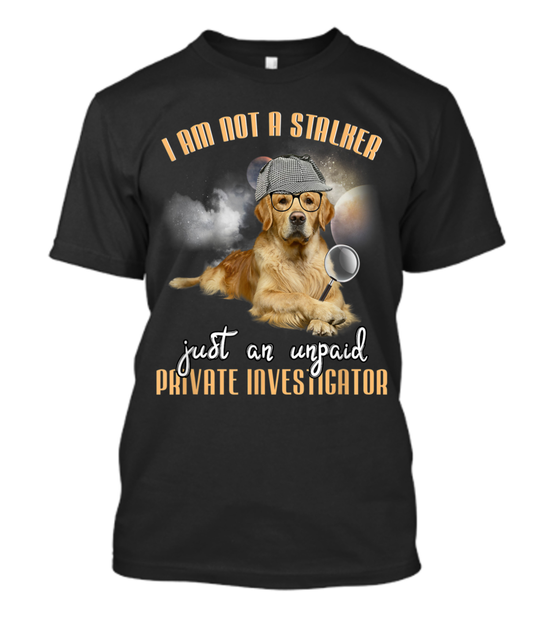I Am Not A Stalker Just An Unpaid Private Investigator Golden Retriever Magnifying Sherlock Hat T-Shirt