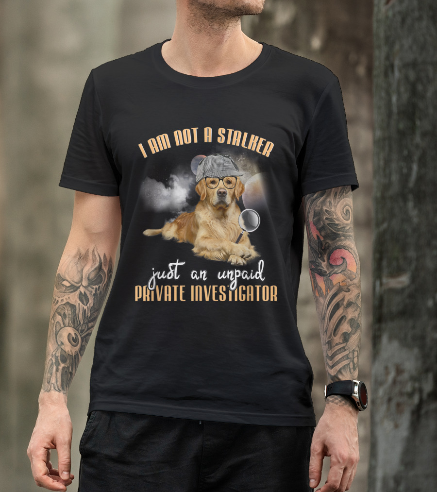 I Am Not A Stalker Just An Unpaid Private Investigator Golden Retriever Magnifying Sherlock Hat T-Shirt
