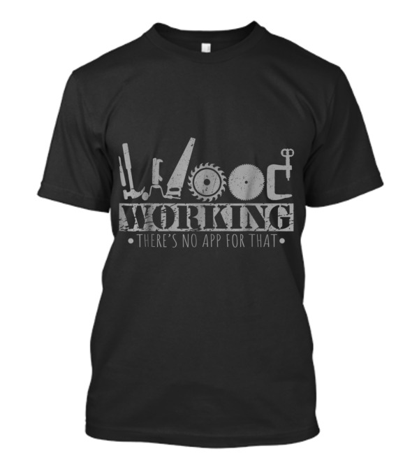 Craftsman Woodworking Tools Handyman Woodworking There's No App For That T-Shirt