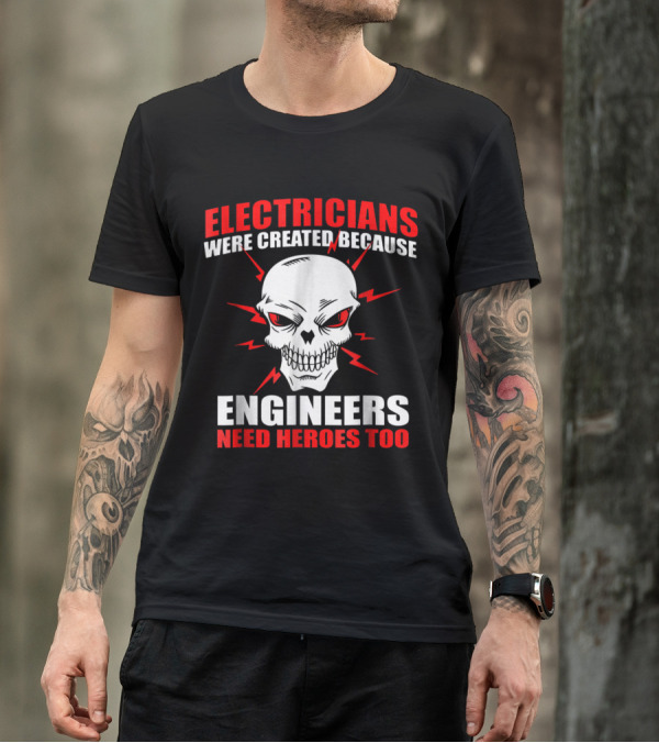Electricians Were Created Because Engineers Need Heroes Too Skull And Lightning T-Shirt