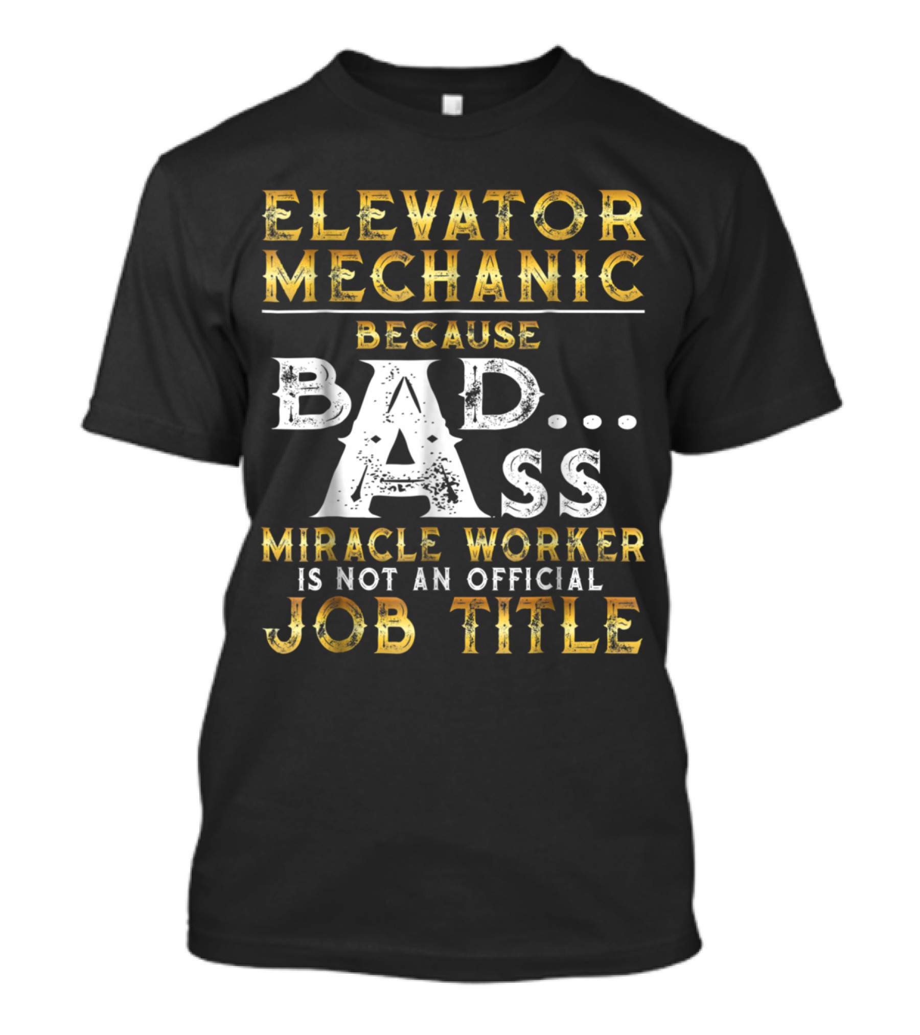 Elevator Mechanic Because Badass Miracle Worker Is Not An Official Job Title T-Shirt