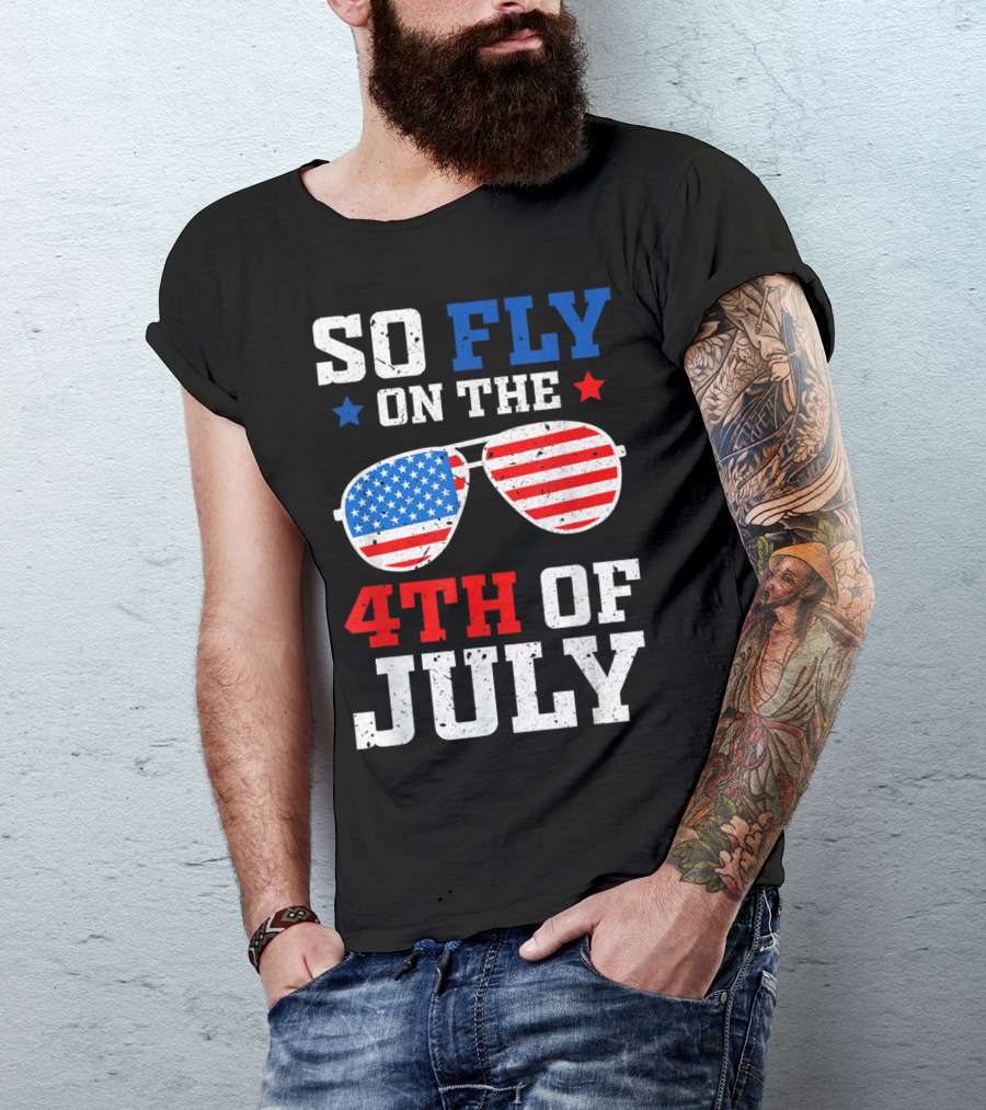 So Fly On The 4th Of July American Flag Sunglasses T-Shirt