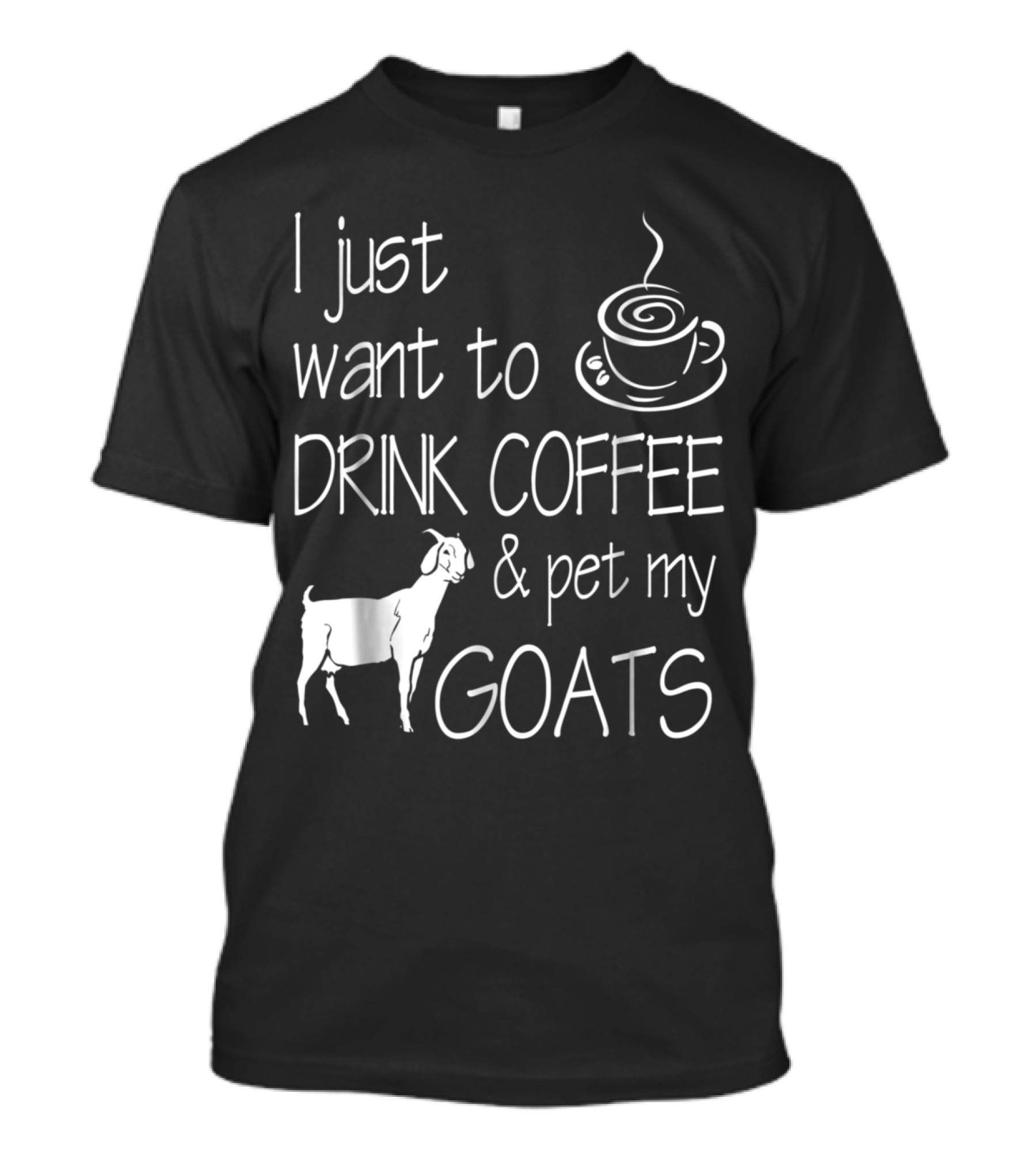 I Just Want To Drink Coffee And Pet My Goats T-Shirt