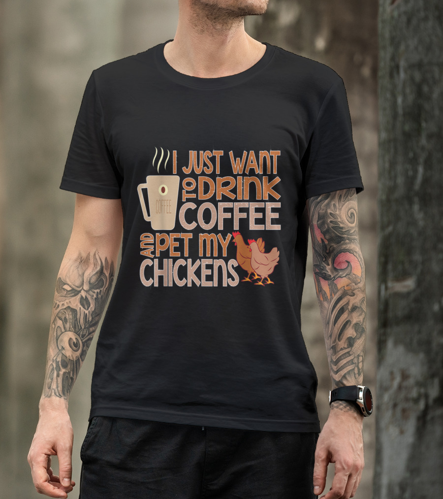 I Just Want To Drink Coffee And Pet My Chickens With Coffee Mug And Chicken T-Shirt