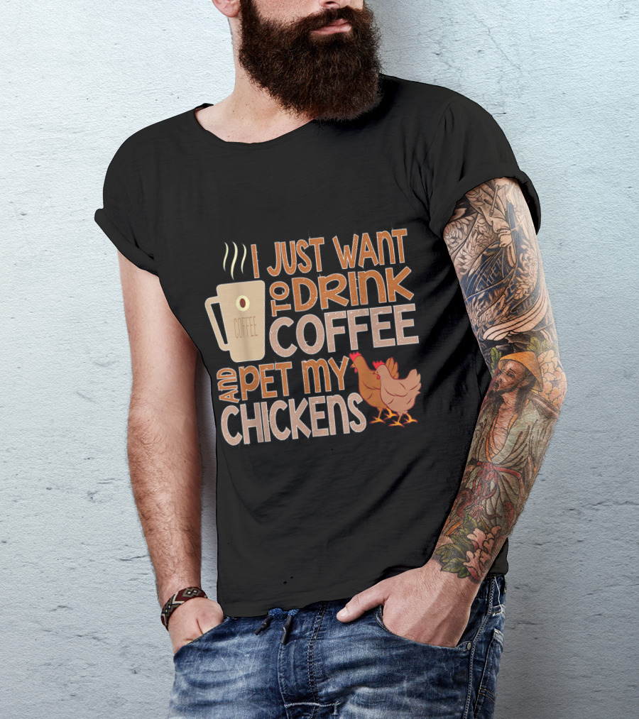 I Just Want To Drink Coffee And Pet My Chickens With Coffee Mug And Chicken T-Shirt