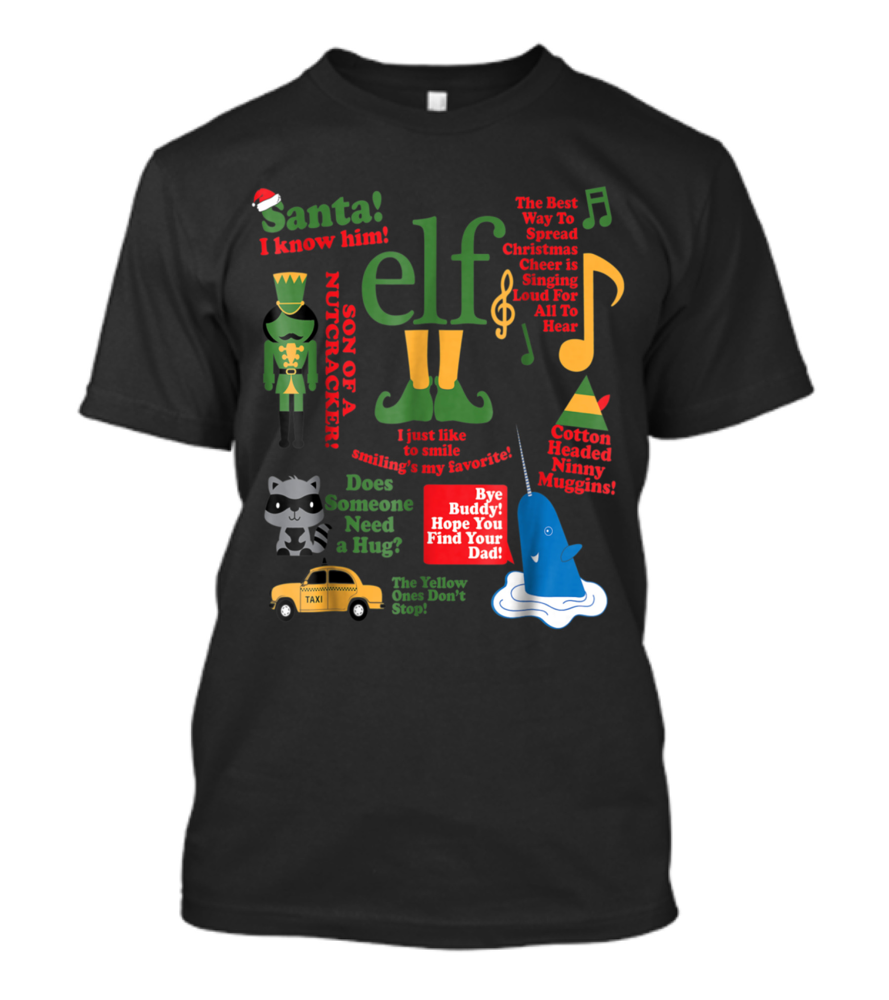 Elf The Movie Santa I Know Son Of A Nutcracker Smiling The Best Way To Spread Christmas Cheer Taxi Hug Bye Buddy T-Shirt