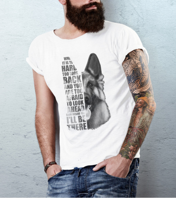 When It Is Too Hard To Look Back And You Are Too Afraid To Look Ahead Look Beside You I'll Be There German Shepherd Lovers T-Shirt