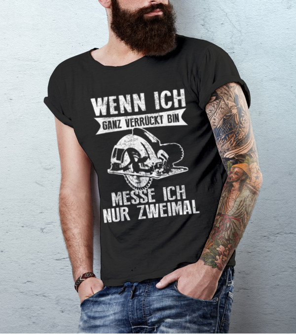 Wenn Ich Ganz Verrückt Bin Messe Ich Nur Zweimal Saw Blade T-Shirt