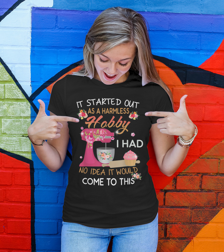 It Started Out As A Harmless Hobby I Had No Idea It Would Come To This Pink Mixer Cupcake Floral Baking T-Shirt