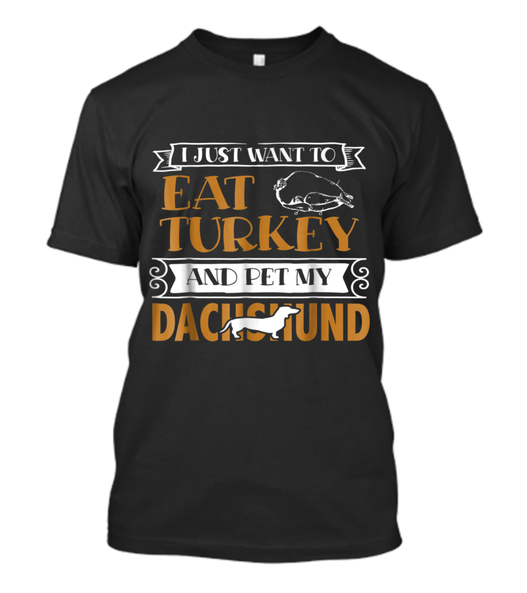 I Just Want To Eat Turkey And Pet My Dachshund T-Shirt
