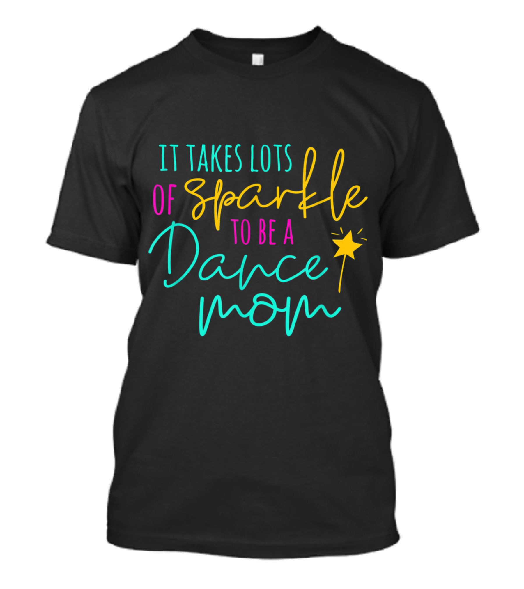 It Takes Lots Of Sparkle To Be A Dance Mom With Star Wand T-Shirt