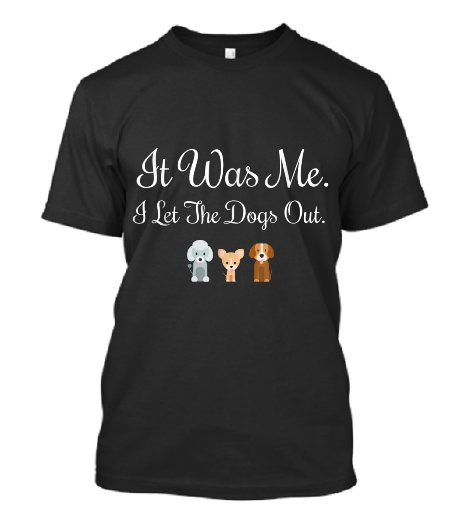 It Was Me I Let The Dogs Out Cute Dog Trio T-Shirt