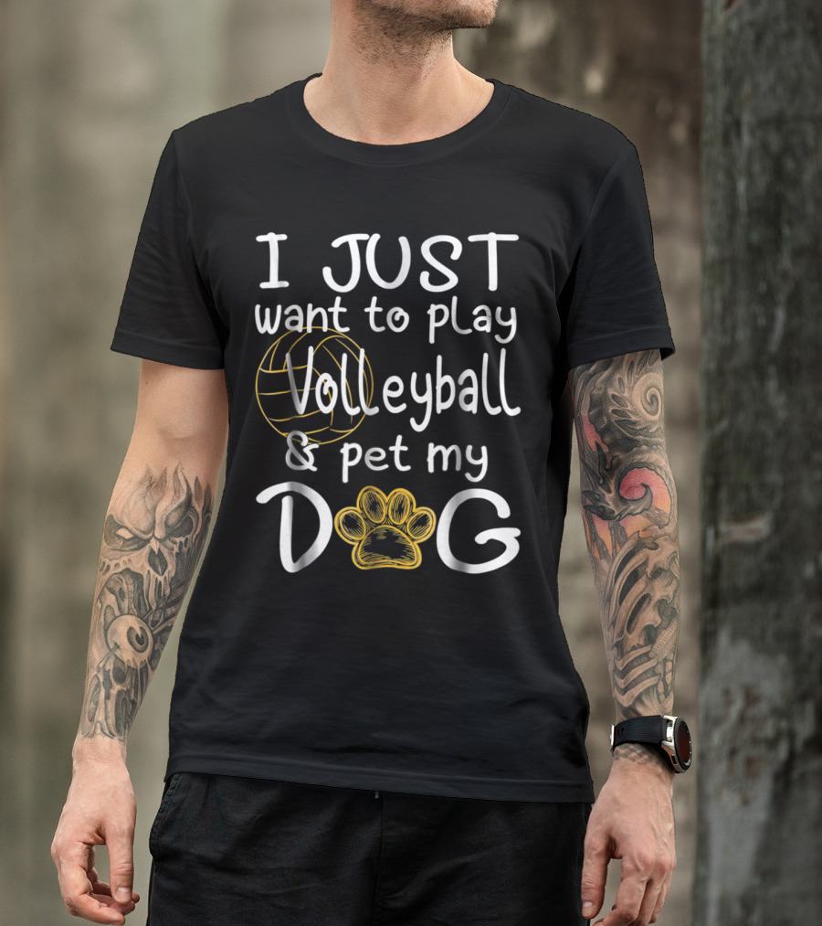 I Just Want To Play Volleyball And Pet My Dog With Volleyball And Paw Prints T-Shirt