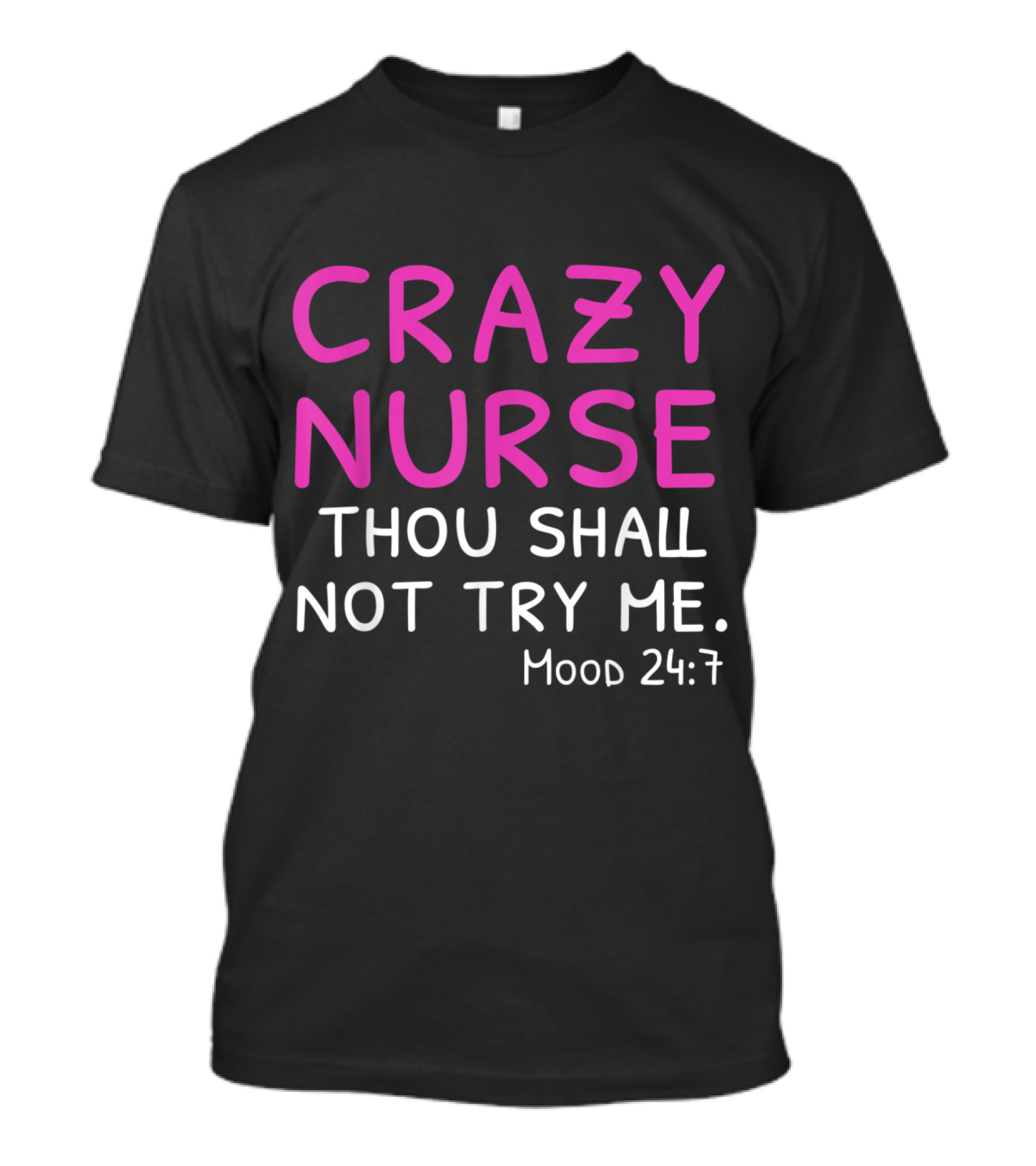 Crazy Nurse Thou Shall Not Try Me Mood 24:7 T-Shirt