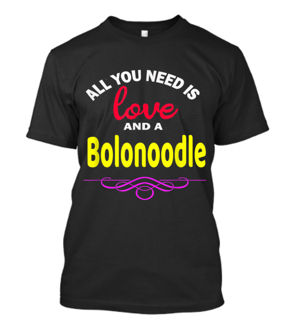 All You Need Is Love And A Bolonoodle Dog Love Poodle Bolog T-Shirt