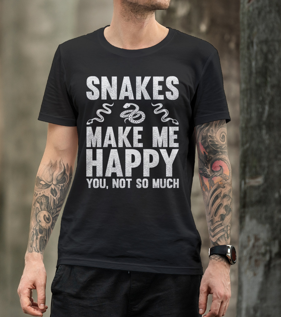 Snakes Make Me Happy You Not So Much T-Shirt