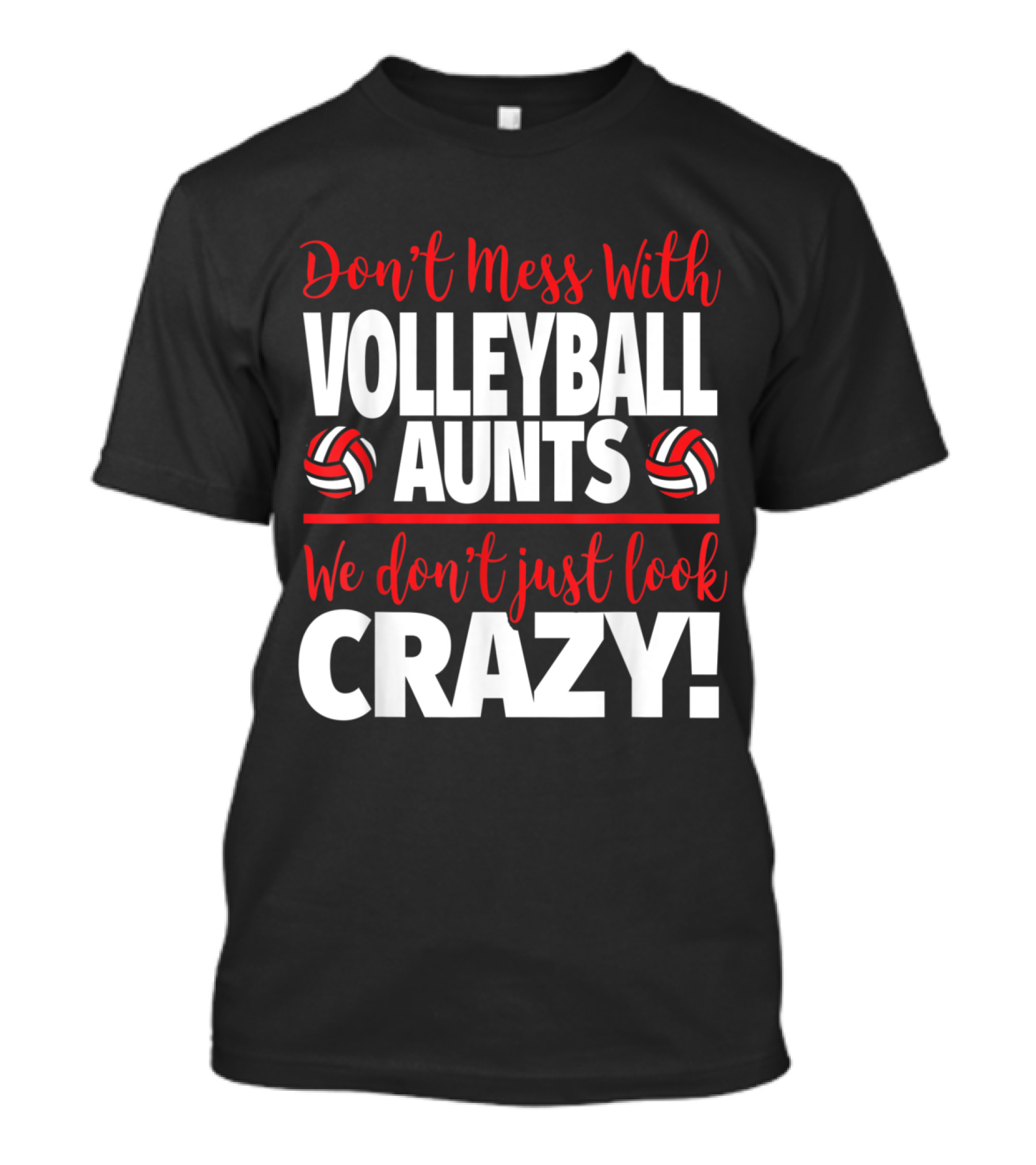 Don't Mess With Volleyball Aunts We Don't Just Look Crazy T-Shirt