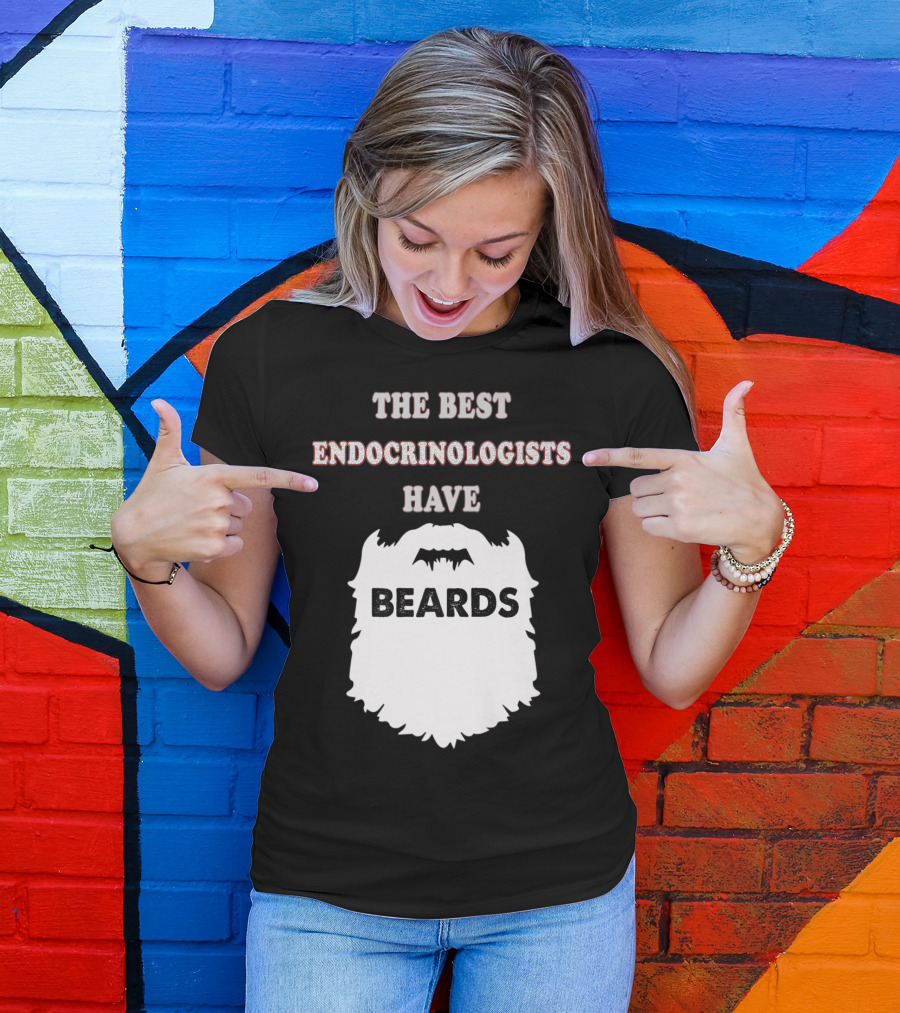 The Best Endocrinologists Have Beards T-Shirt