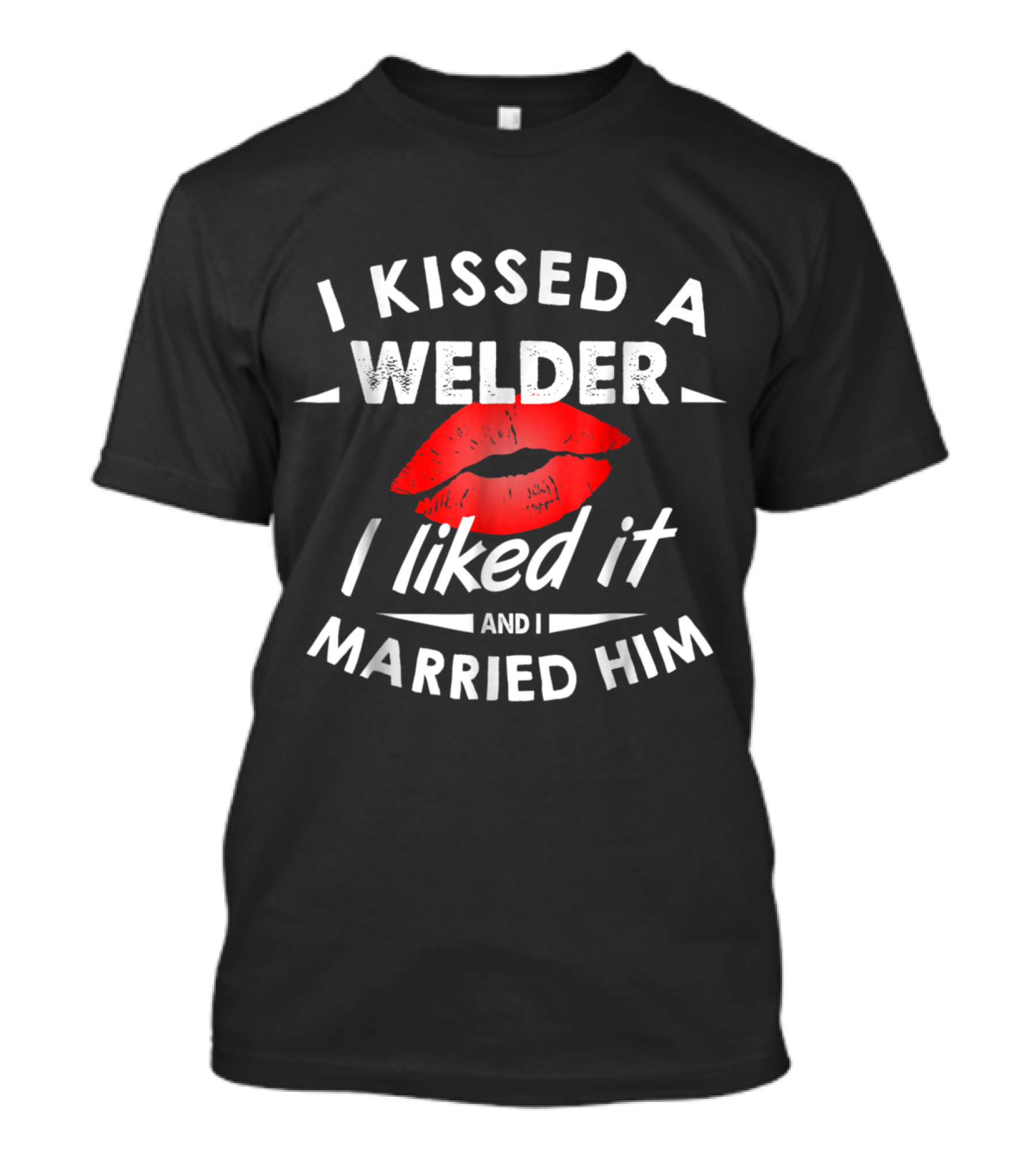 I Kissed A Welder I Liked It And I Married Him Red Lips T-Shirt