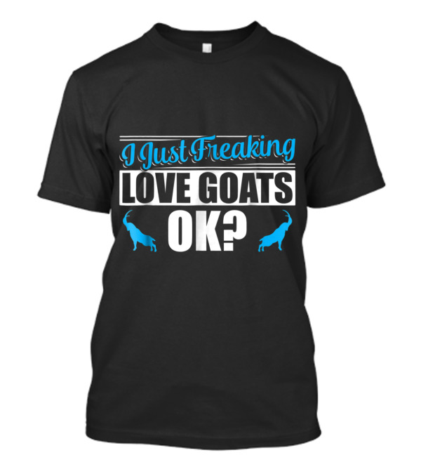 I Just Freaking Love Goats OK? Blue Goat T-Shirt