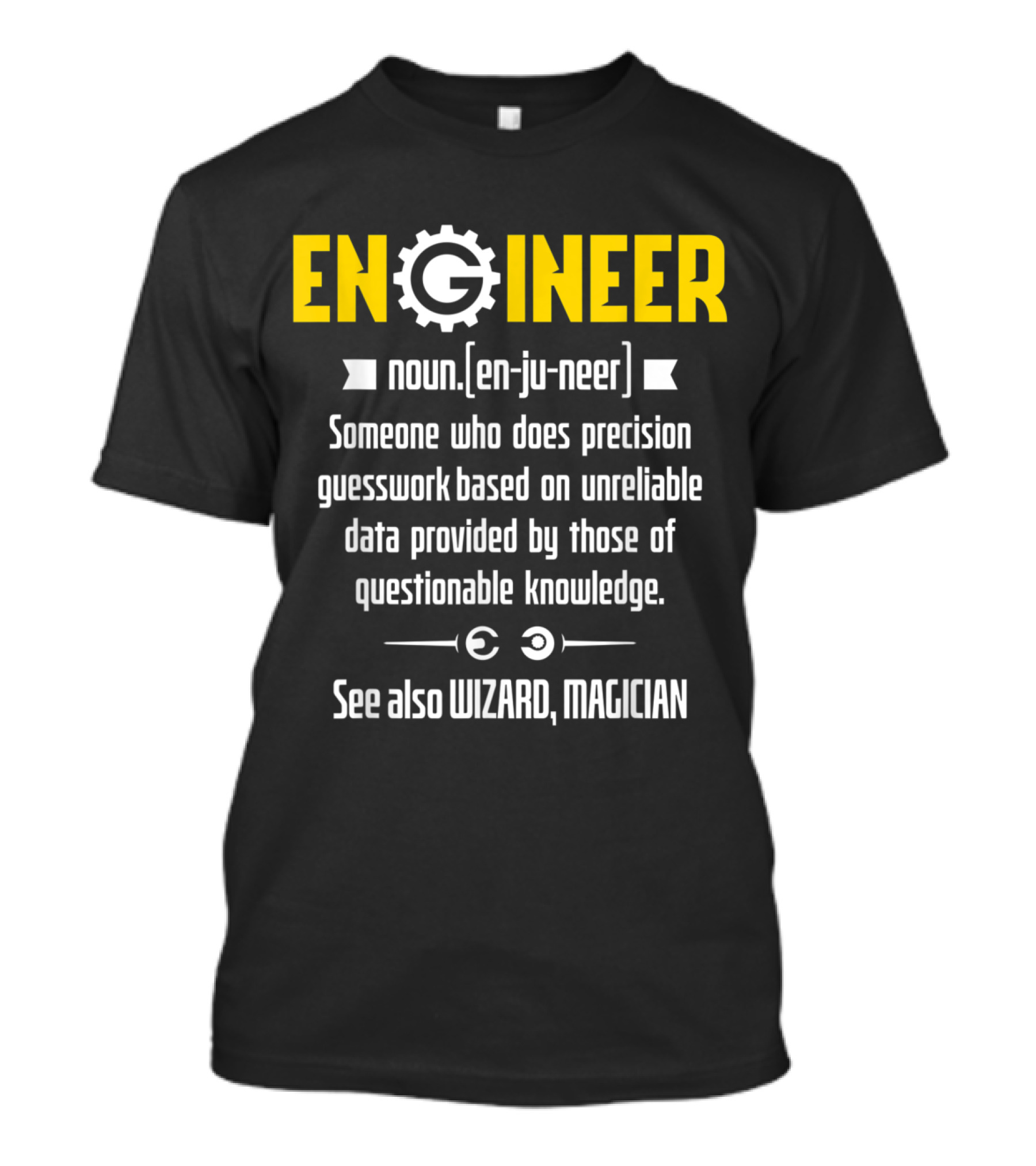 Engineer Definition Noun En-Ju-Neer Precision Guesswork Unreliable Data Wizard Magician T-Shirt