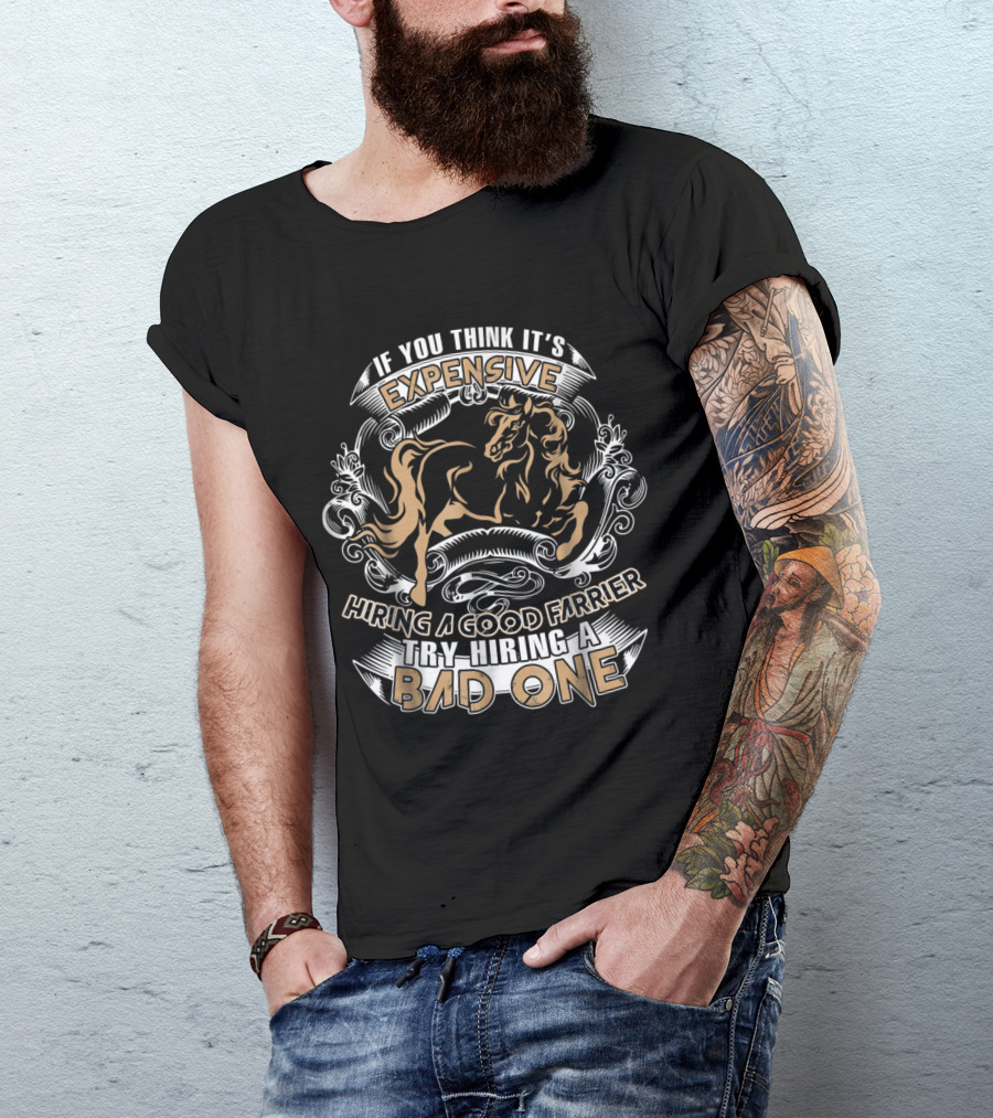 If You Think It's Expensive Hiring A Good Farrier Try Hiring A Bad One T-Shirt