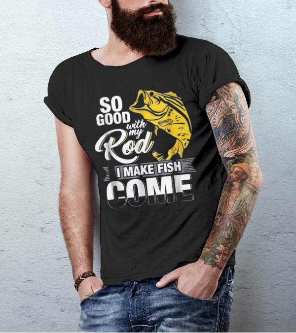 So Good With My Rod I Make Fish Come Large Yellow Bass T-Shirt