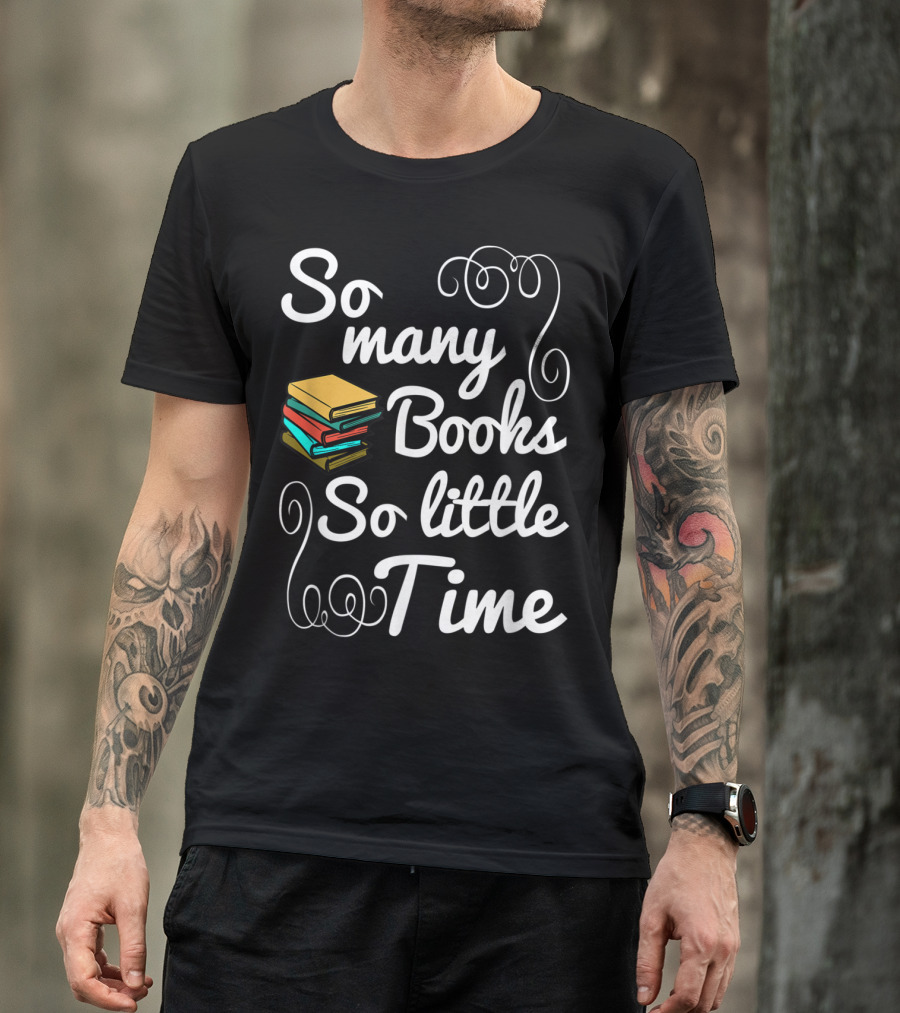 So Many Books So Little Time Book Lover T-Shirt