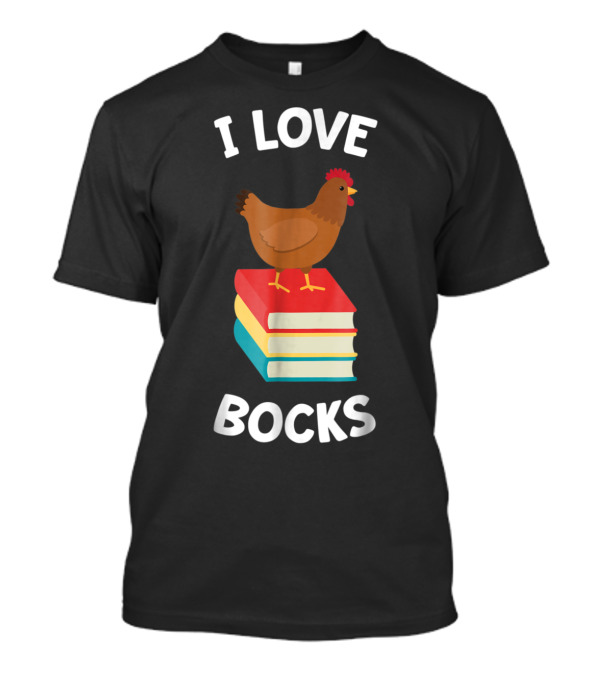 I Love Bocks Funny Chicken Reading Books T-Shirt