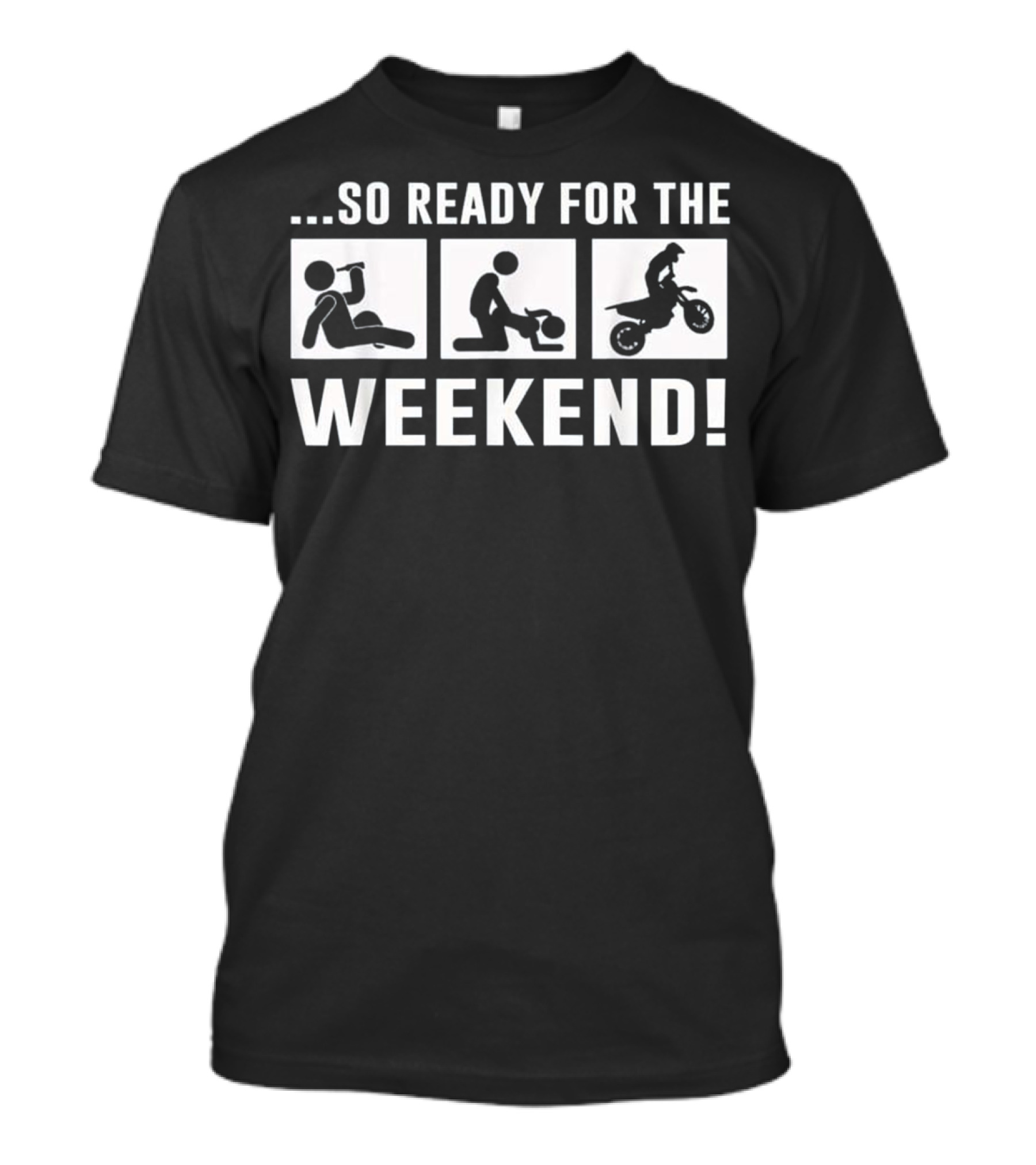 So Ready For The Weekend Motocross Fun T-Shirt